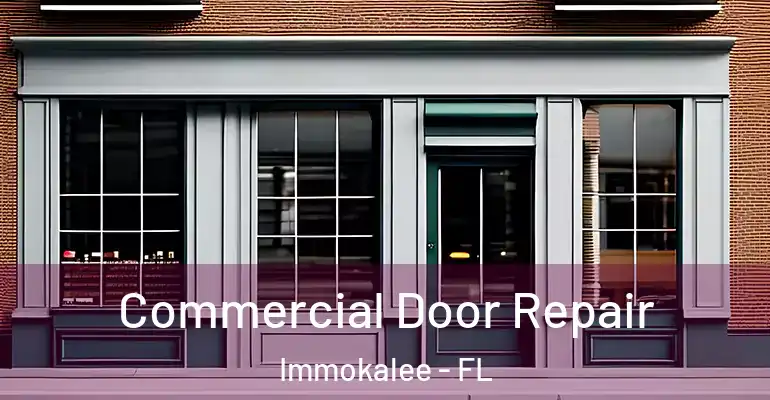  Commercial Door Repair Immokalee - FL