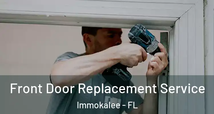  Front Door Replacement Service Immokalee - FL