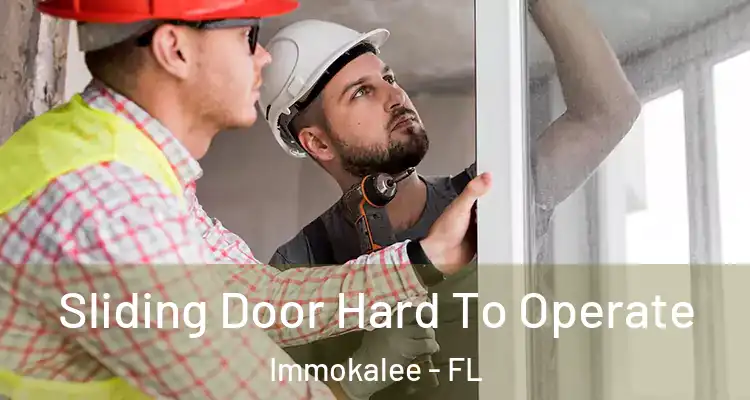  Sliding Door Hard To Operate Immokalee - FL